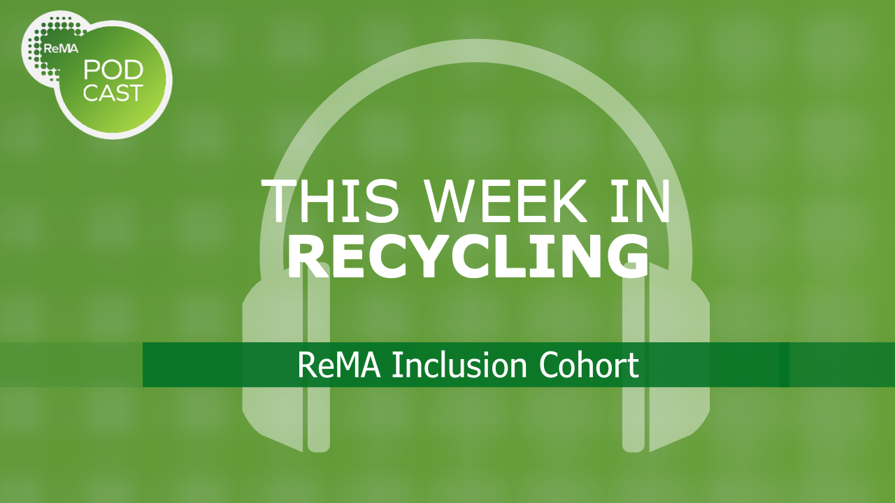 Cover Image for This Week in Recycling Podcast episode titled ReMA Inclusion Cohort